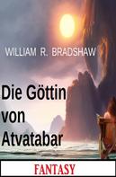 William R. Bradshaw: Die Göttin von Atvatabar: Fantasy 