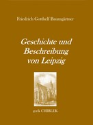 Gerik Chirlek: Geschichte und Beschreibung von Leipzig für Fremde und Reisende, die ihren dasigen Aufenthalt zweckmäßig und angenehm benutzen wollen. [1800] 