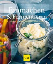 Einmachen & Fermentieren - Einfache Rezepte für Sauerkraut, Kimchi & Co.
