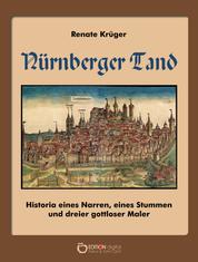Nürnberger Tand - Historia eines Narren, eines Stummen und dreier gottloser Maler