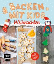 Backen mit Kids (Kindern) – Weihnachten - 50 kinderleichte Mitmach-Rezepte für Plätzchen (Kekse), Baumkuchen, Bratäpfel und mehr
