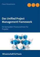 Claus Hüsselmann: Das Unified Project Management Framework 