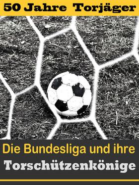 Die besten Stürmer der Fußball Bundesliga - Die Torschützenkönige