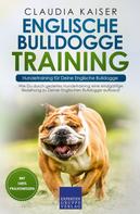 Claudia Kaiser: Englische Bulldogge Training – Hundetraining für Deine Englische Bulldogge 