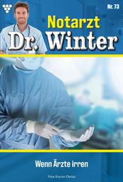 Wenn Ärzte irren - Notarzt Dr. Winter 73 – Arztroman
