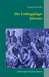 Der Lieblingsjünger Johannes - Auf den Spuren des Judas Iskariot