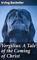 Irving Bacheller: Vergilius: A Tale of the Coming of Christ 