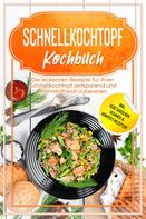 Phillip Stegemann: Schnellkochtopf Kochbuch: Die leckersten Rezepte für Ihren Schnellkochtopf zeitsparend und nährstoffreich zubereiten – inkl. vegetarischen, veganen & Kompott-Rezepten 