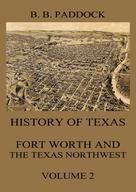Buckley B. Paddock: History of Texas: Fort Worth and the Texas Northwest, Vol. 2 