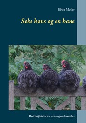 Seks høns og en hane - Bolthøj historier - en sogne-krønike.