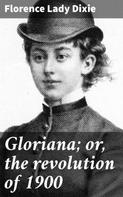 Florence Lady Dixie: Gloriana; or, the revolution of 1900 