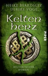 Keltenherz - Historischer Roman | Eine packende Erzählung aus der Zeit der Kelten und Römer