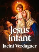 Jacint Verdaguer i Santaló: Jesús infant 
