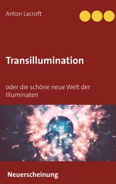 Transillumination - oder die schöne neue Welt der Illuminaten