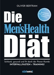 Die Men's Health Diät - Schlank, gesund und fit mit der Powerkombi aus Intervallfasten und Fitnesstraining