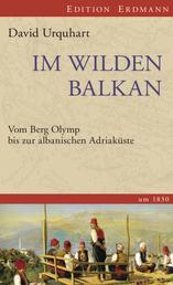 Im wilden Balkan - Vom Berg Olymp bis zur albanischen Adriaküste um 1830.