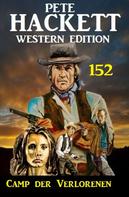 Pete Hackett: Camp der Verlorenen: Pete Hackett Western Edition 152 
