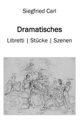 Dramatisches - Libretti - Stücke - Szenen