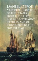 Daniel Defoe: A General History of the Pyrates: From their firstd of Providence to the Present time 