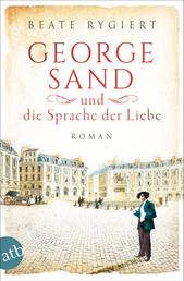 George Sand und die Sprache der Liebe - Roman