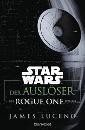 Star Wars™ - Der Auslöser - Ein Rogue-One-Roman
