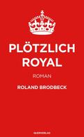 Roland Brodbeck: Plötzlich Royal ★★★