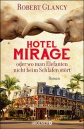 Hotel Mirage oder wo man Elefanten nicht beim Schlafen stört - Roman