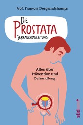 Die Prostata - Gebrauchsanleitung - Alles über Prävention und Behandlung