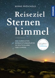Reiseziel Sternenhimmel - Die dunkelsten Beobachtungsplätze in Deutschland und Europa