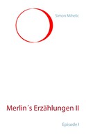 Simon Mihelic: Merlin's Erzählungen II 