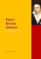 Percy Bysshe Shelley: The Collected Works of Percy Bysshe Shelley 