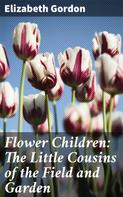Elizabeth Gordon: Flower Children: The Little Cousins of the Field and Garden 