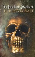 H.P. Lovecraft: The Greatest Works of H. P. Lovecraft 