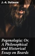 J.-A. Dulaure: Pogonologia; Or, A Philosophical and Historical Essay on Beards 