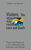 Günter von Hummel: Visions: The 'other way round' of Love and Death 