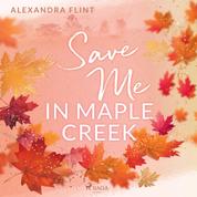 Maple-Creek-Reihe, Band 2: Save Me In Maple Creek