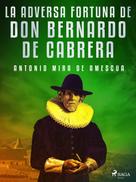 Antonio Mira de Amescua: La adversa fortuna de don Bernardo de Cabrera 