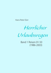 Herrlicher Urlaubsregen Band 1 - Reisen 01 - 50 (1986 - 2003)