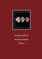 François Pelletier: Les heures fanées 