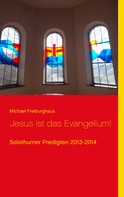 Michael Freiburghaus: Jesus ist das Evangelium! 