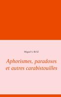 Miguel S. Ruiz: Aphorismes, paradoxes et autres carabistouilles 