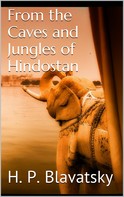 H. P. Blavatsky: From the Caves and Jungles of Hindostan 