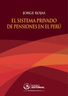 Jorge Rojas: El sistema privado de pensiones en el Perú 