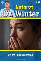Notarzt Dr. Winter 53 – Arztroman - Als das Unglück geschah
