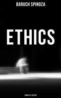 Baruch Spinoza: Ethics (Complete Edition) 