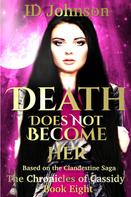 ID Johnson: Death Does Not Become Her: The Chronicles of Cassidy Book Eight 