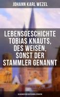 Johann Karl Wezel: Lebensgeschichte Tobias Knauts, des Weisen, sonst der Stammler genannt 