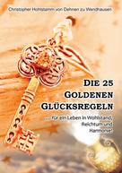 Christopher Hohlstamm von Dehnen zu Wendhausen: Die 25 goldenen Glücksregeln 