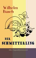 Wilhelm Busch: Der Schmetterling (Mit Originalillustrationen) 