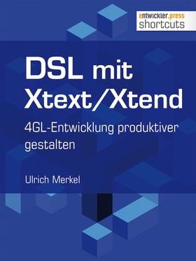 DSL mit Xtext/Xtend. 4GL-Entwicklung produktiver gestalten